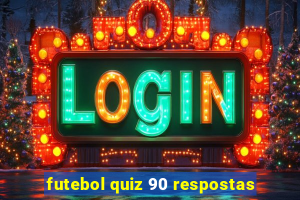 futebol quiz 90 respostas